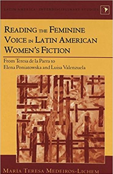 Reading the Feminine Voice in Latin American Women’s Fiction: From Teresa de la Parra to Elena Poniatowska and Luisa Valenzuela